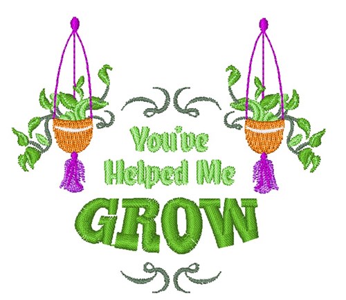 Plant You ve Helped Me Grow Machine Embroidery Design