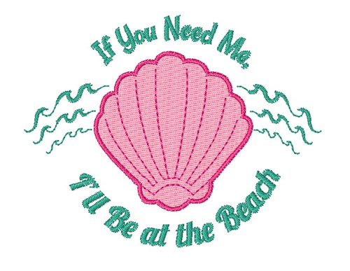 Shell If You Need Me I ll Be At The Beach Machine Embroidery Design