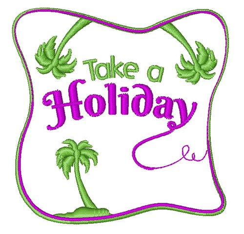 Take A Holiday Machine Embroidery Design