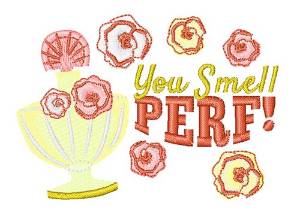 Picture of You Smell Perf Machine Embroidery Design