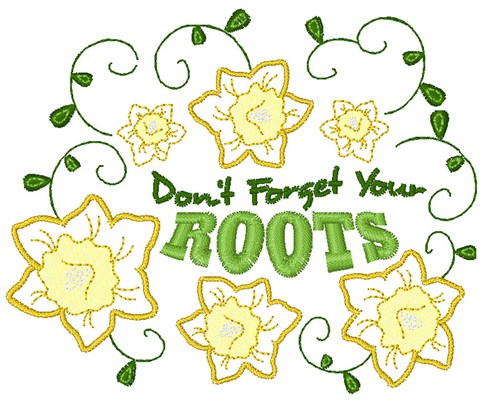 Dont Forget Roots Machine Embroidery Design