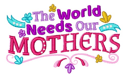 World Needs Mothers Machine Embroidery Design