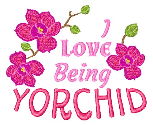 Love Being Yorchid Machine Embroidery Design