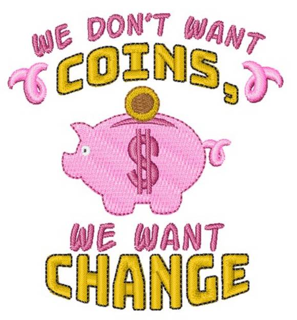 Picture of We Want Change Machine Embroidery Design