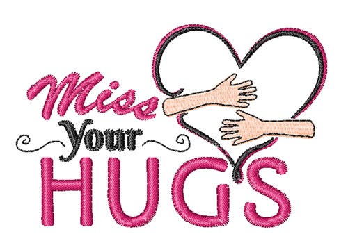 Miss Your Hugs Machine Embroidery Design