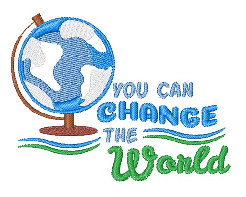 You Change The World Machine Embroidery Design