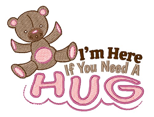 Here If You Need A Hug Machine Embroidery Design