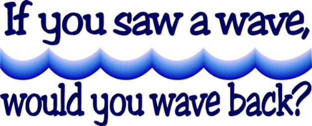 Picture of You Saw A Wave SVG File