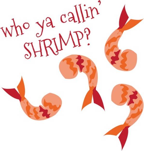 Picture of Who Ya Callin Shrimp SVG File