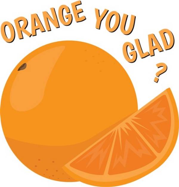 Picture of Orange You Glad SVG File