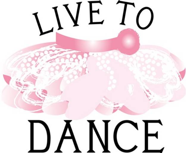 Picture of Live To Dance SVG File