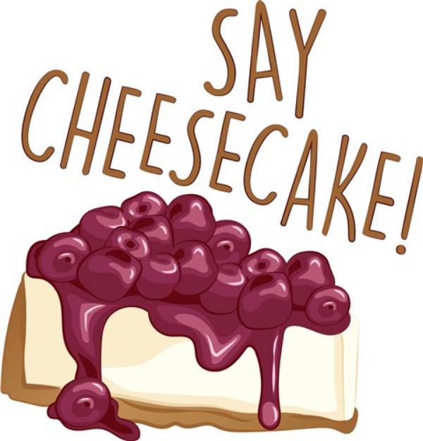 Picture of Say Cheesecake SVG File