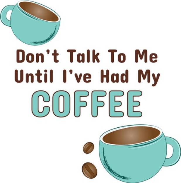 Picture of Dont Talk To Me Until Ive Had My Coffee SVG File
