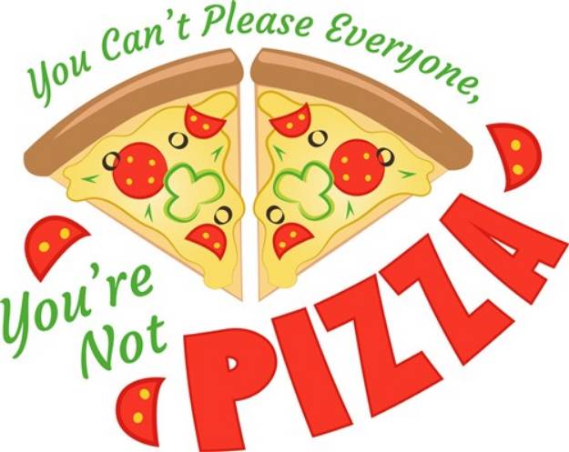 Picture of Pizza You Can t Please Everyone Youre Not Pizza SVG File