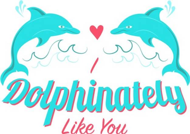 Picture of I Dolphinately Like You Dolphin SVG File