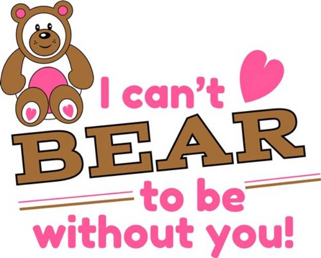 Picture of I Can t Bear To Be Without You SVG File