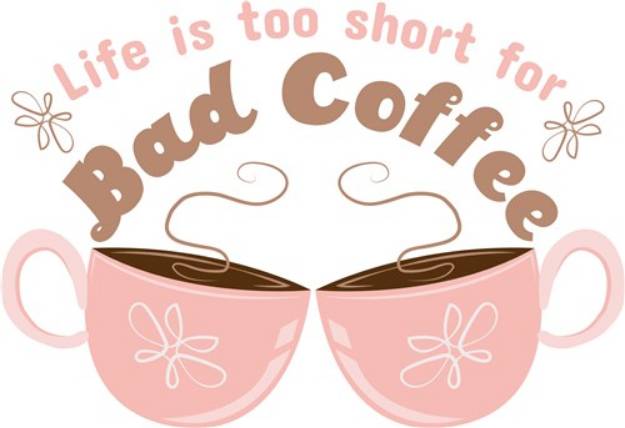 Picture of Life Is Too Short For Bad Coffee SVG File