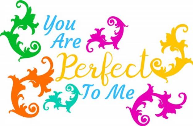 Picture of You Are Perfect To Me SVG File