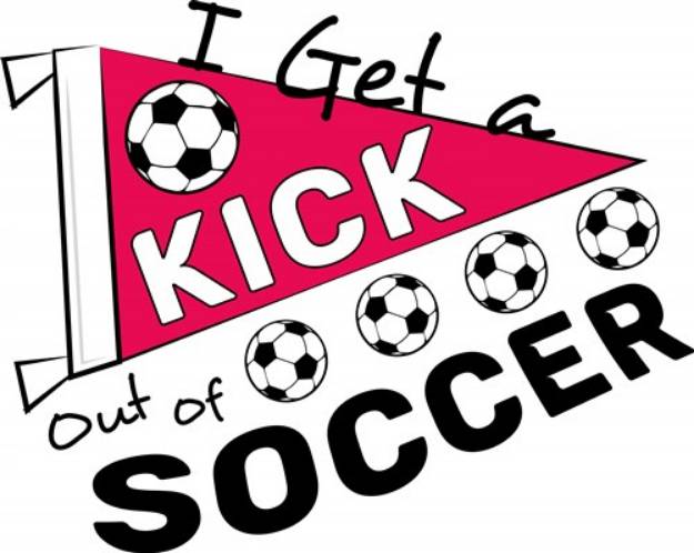 Picture of I Get A Kick Out Of Soccer SVG File