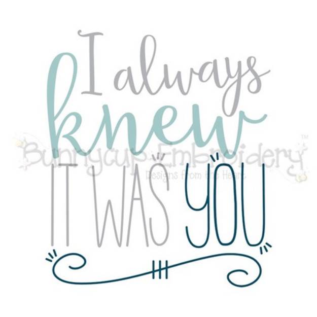 Picture of I Always Knew It Was You SVG File
