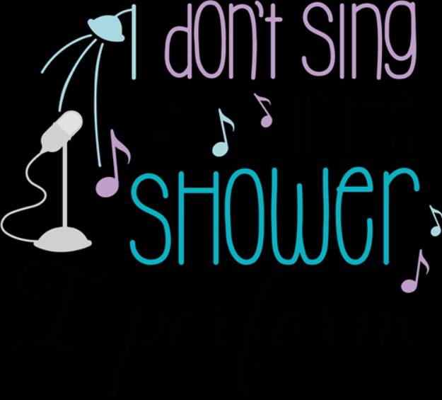 Picture of I Dont Sing In The Shower   SVG File