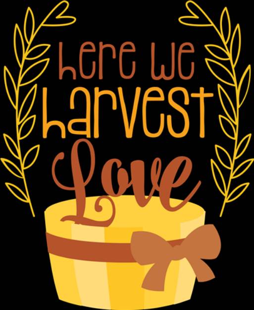 Picture of Here We Harvest Love SVG File