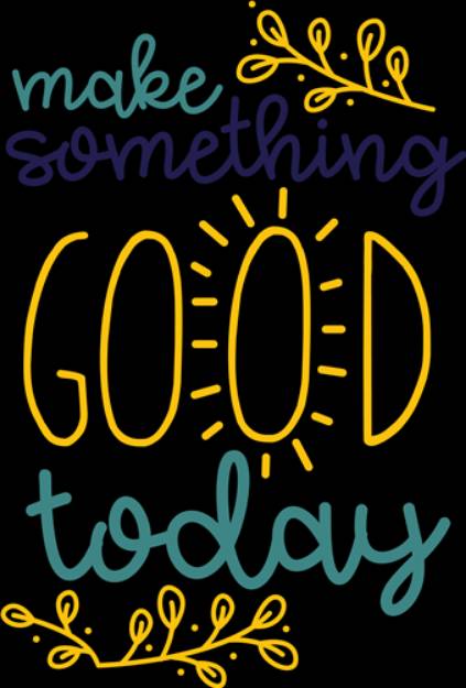 Picture of Make Something Good Today SVG File