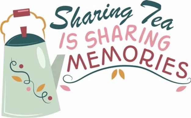 Picture of Sharing Tea Is Sharing Memories SVG File