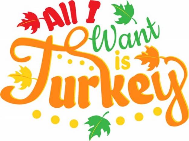 Picture of All I Want Is Turkey SVG File