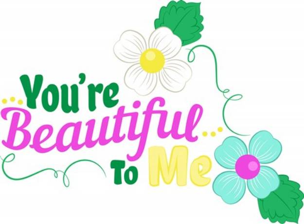 Picture of Youre Beautiful To Me SVG File