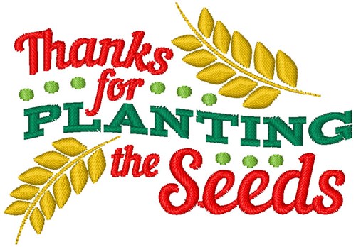 Thanks For Planting The Seeds Machine Embroidery Design