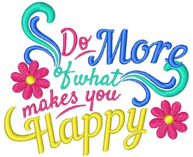 Picture of Do What Makes You Happy Machine Embroidery Design