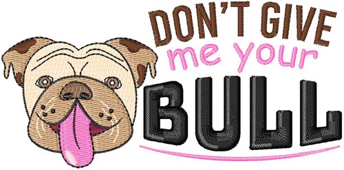 Dont Give Me Bull Machine Embroidery Design