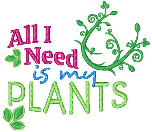 All I Need Is Plants Machine Embroidery Design