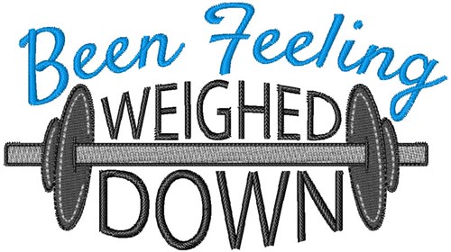 Been Feeling Weighed Down Machine Embroidery Design