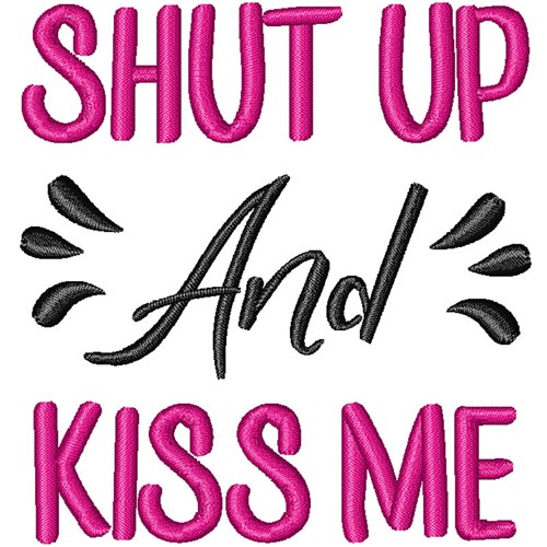 Shut Up & Kiss Me Machine Embroidery Design
