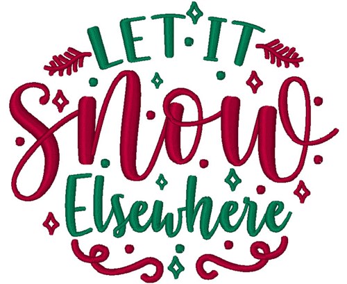 Let It Snow Elsewhere Machine Embroidery Design