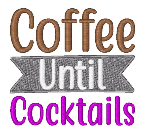 Coffee Until Cocktails Machine Embroidery Design