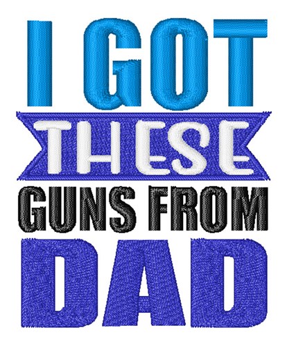 Got Guns From Dad Machine Embroidery Design