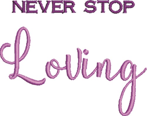 Never Stop Loving Machine Embroidery Design