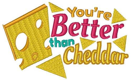 Youre Better Than Cheddar Machine Embroidery Design