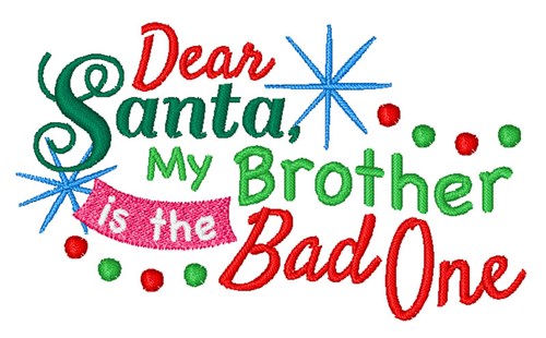 Dear Santa My Brother Is Bad Machine Embroidery Design