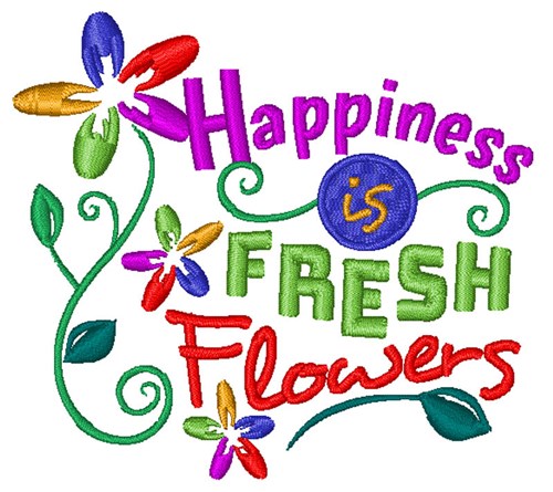 Happiness Is Fresh Flowers Machine Embroidery Design