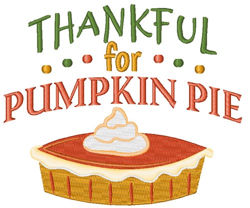 Thankful For Pumpkin Pie Machine Embroidery Design