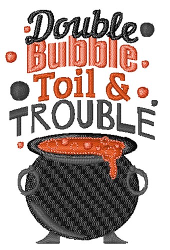 Double Bubble Toil & Trouble Machine Embroidery Design