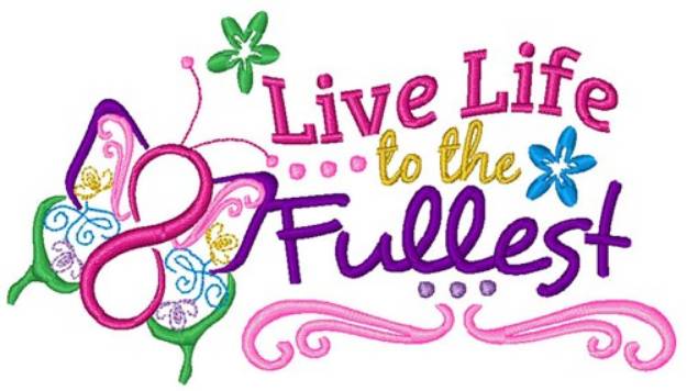 Picture of Live Life To The Fullest Machine Embroidery Design