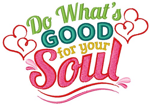 Whats Good For Your Soul Machine Embroidery Design