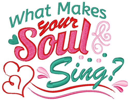 What Makes Your Soul Sing? Machine Embroidery Design