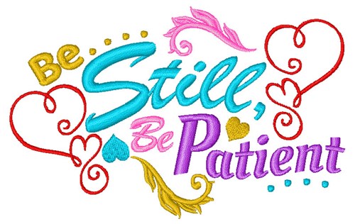 Be Still Be Patient Machine Embroidery Design
