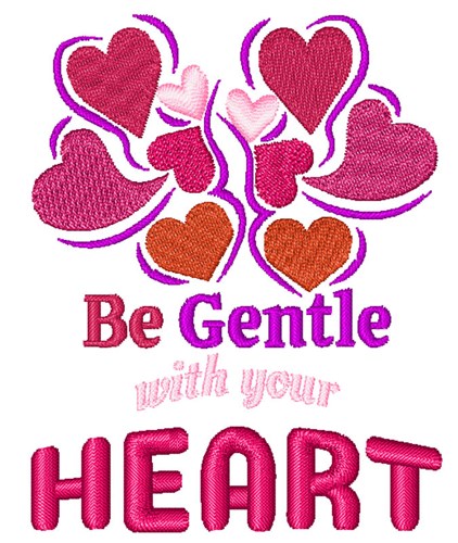 Gentle With Your Heart Machine Embroidery Design